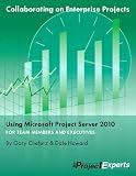 Collaborating on Enterprise Project Teams Using Microsoft Project Server 2010