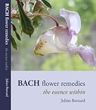 Bach flower remedies : the essence within : an illustrated guide to the Bach flower remedies