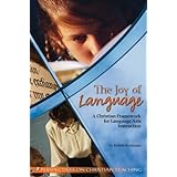 The Joy of language: A Christian Framework for language arts instruction (Perspectives on Christian teaching)