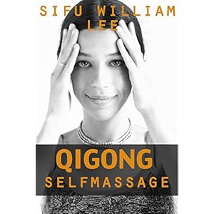 Qigong Meridian Self Massage - Complete Program for Improved Health, Pain Annihilation, and Swift Healing (Chi Powers for Modern Age Book 5)