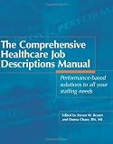 Comprehensive Healthcare Job Descriptions Manual: Performance-based Solutions to All Your Staffing Needs