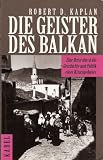 Die Geister des Balkan - Eine Reise durch die Geschichte und Politik eines Krisengebietes - Robert D. Kaplan