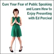 Cure Your Fear of Public Speaking and Learn How to Enjoy Presenting | [Ed Percival]