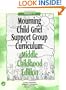 Mourning Child Grief Support Group Curriculum: Middle Childhood Edition