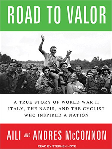 road to valor a true story of world war ii italy the nazis and the cyclist who inspired a nation