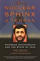 Nuclear Sphinx of Tehran: Mahmoud Ahmadinejad and the State of Iran