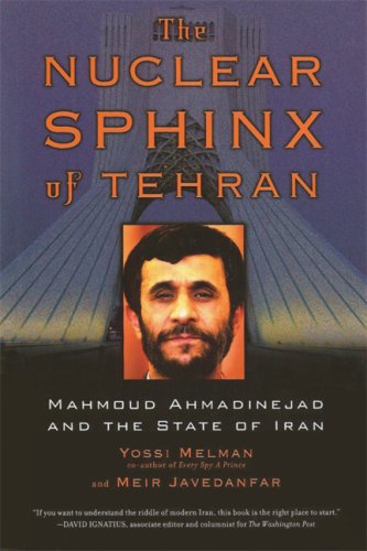 Nuclear Sphinx of Tehran: Mahmoud Ahmadinejad and the State of Iran