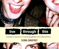 Live Through This: A Mother's Memoir of Runaway Daughters