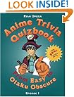 Anime Trivia Quizbook: Episode 1: From Easy to Otaku Obscure (Anime Trivia Quizbooks)