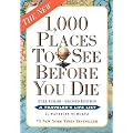 1,000 Places to See Before You Die, the second edition: Completely Revised and Updated with Over 200 New Entries