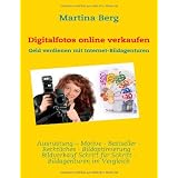 Digitalfotos online verkaufen: Geld verdienen mit Internet-Bildagenturenvon "Martina Berg"