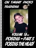 On Target Photo Training: Volume 18 - Portrait Posing Part 5 - Posing The Head!