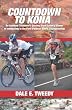Countdown to Kona: An Amateur Triathlete's Journey from Lottery Winner to competing In the Ford Ironman World Championship
