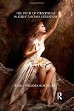 The Myth of Persephone in Girls' Fantasy Literature (Children's Literature and Culture)
