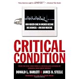 Critical Condition: How Health Care in America Became Big Business--and Bad Medicine