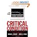 Critical Condition: How Health Care in America Became Big Business--and Bad Medicine
