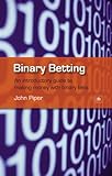 Binary betting : An introductory guide to making money with binary bets