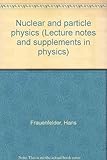 Nuclear and particle physics