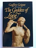 The goddess of love : the birth, triumph, death and return of Aphrodite