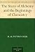 The Story of Alchemy and the Beginnings of Chemistry