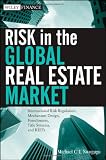 Risk in the Global Real Estate Market: International Risk Regulation, Mechanism Design, Foreclosures, Title Systems, and REITs (Wiley Finance)