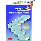 Lagrangian Analysis and Prediction of Coastal and Ocean Dynamics by Annalisa Griffa, Jr., A. D. Kirwan, Arthur J. Mariano, and Tamay Özgökmen