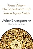 From whom no secrets are hid : introducing the Psalms