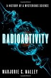 Radioactivity: A History of a Mysterious Science