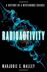 Radioactivity : a history of a mysterious science