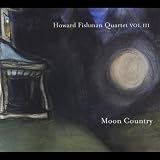 Howard Fishman Quartet Vol III: Moon Country