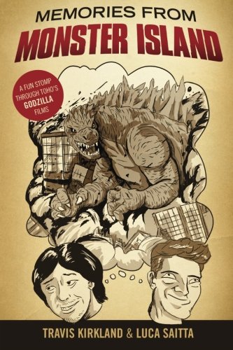 Memories from Monster Island: A Fun STOMP Through Toho's Godzilla Films, by Luca Saitta, Travis Kirkland Memories from Monster Island: A Fun STOMP Through Toho's Godzilla Films, by Luca Saitta, Travis Kirkland
