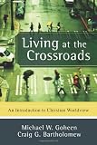 ISBN: 0801031400 - Living at the Crossroads: An Introduction to Christian Worldview