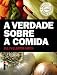 Verdade Sobre A Comida (Em Portugues do Brasil)