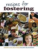 Recipes for fostering : sharing food and stories, building relationships