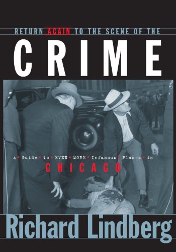 return again to the scene of the crime a guide to even more infamous places in chicago
