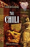 Au Chili: Ouvrage illustré de 109 gravures d'après des photographies