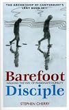 Barefoot Disciple: Walking the Way of Passionate Humility - The Archbishop of Canterburys Lent Book 2011