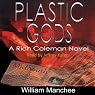 Plastic Gods: A Rich Coleman Novel, Vol. 2