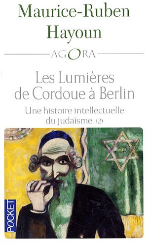 Les lumières de Cordoue à Berlin : une histoire intellectuelle du judaïsme, Tome 2 : Les grands penseurs, les courants majeurs, les débats, du XVIIe à aujourd'hui