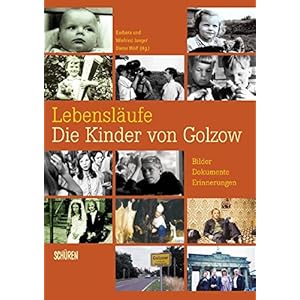 Lebensläufe - Die Kinder von Golzow: Bilder - Dokumente - Erinnerungen zur ältesten Lanz