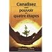 Canalisez votre pouvoir en quatre �tapes : Comment gu�rir votre pass� et cr�er un avenir positif