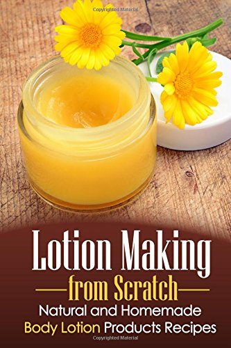 lotion making from scratch natural and homemade body lotion products recipes