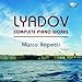 Lyadov: Complete Piano Music