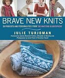 Brave New Knits: 26 Projects and Personalities from the Knitting Blogosphere