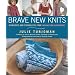 Brave New Knits: 26 Projects and Personalities from the Knitting Blogosphere