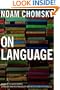 On Language: Chomsky's Classic Works Language and Responsibility and Reflections on Language in One Volume