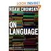 On Language: Chomsky's Classic Works Language and Responsibility and Reflections on Language in One Volume