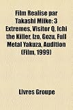 Film Ralis Par Takashi Miike: 3 Extrmes, Visitor Q, Ichi the Killer, Izo, Gozu, Full Metal Yakuza, Audition (Film, 1999)