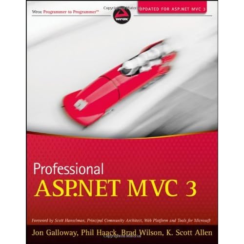 Professional ASP.NET MVC 3 (Wrox Programmer to Programmer) eBook: Phil Haack, Jon Galloway, K. Scott Allen, Brad Wilson Professional ASP.NET MVC 3 (Wrox Programmer to Programmer) eBook: Phil Haack, Jon Galloway, K. Scott Allen, Brad Wilson