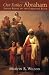 Our Father Abraham: Jewish Roots of the Christian Faith